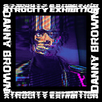 DANNY BROWN "Atrocity Exhibition"