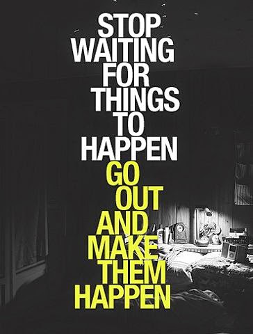 Stop Waiting for things - The pictorial quotes