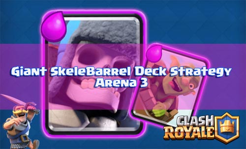 Strategi Deck Giant Skeleton Dan Goblin Barrel Arena 3 Clash Royale