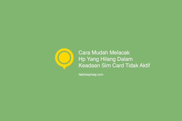 Cara Mudah Melacak Hp Yang Hilang Dalam Keadaan Sim Card Tidak Aktif