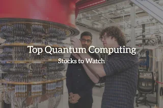 Top Quantum Computing Stocks to Watch