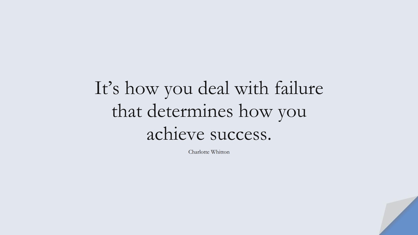 It’s how you deal with failure that determines how you achieve success. (Charlotte Whitton);  #SuccessQuotes
