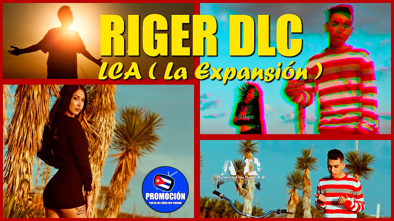 Riger DLC - ¨LCA ( La Expansión )¨ - Director: Dani A.R. Portal Del Vídeo Clip Cubano. Música urbana cubana. Reguetón. Audiovisuales de CUBA.