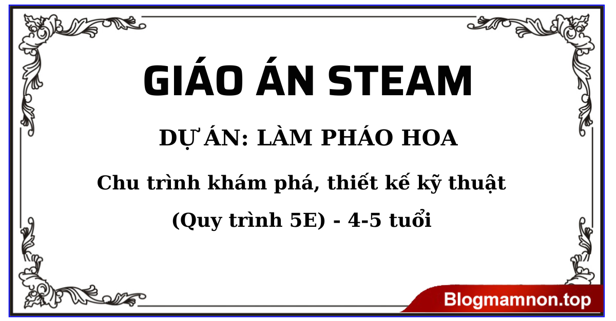 Giáo án steam Dự án: Làm pháo hoa (Quy trình 5E) 4-5 tuổi