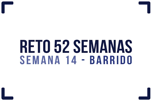 Reto 52 semanas - semana 14 - Barrido