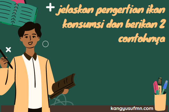 jelaskan pengertian ikan konsumsi dan berikan 2 contohnya