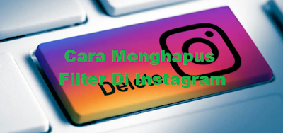 Cara Menghapus Efek Filter Instagram dengan mudah