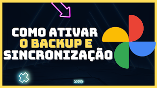 Como Ativar o backup e a sincronização de suas fotos e vídeos no google fotos