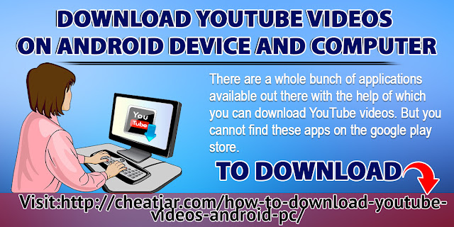 Download YouTube Videos On Android Device And Computer
