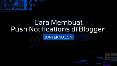 Cara Membuat Push Notifications di Blogger