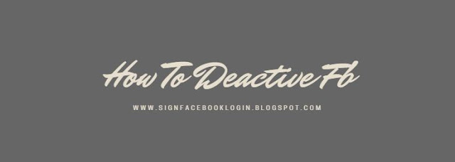 How To Deactive Fb