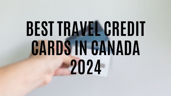 Best Travel Credit Cards in Canada 2024 (Wanderlust and Rewards)