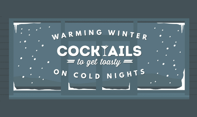 Warming Winter Cocktails to Get Toasty on Cold Nights