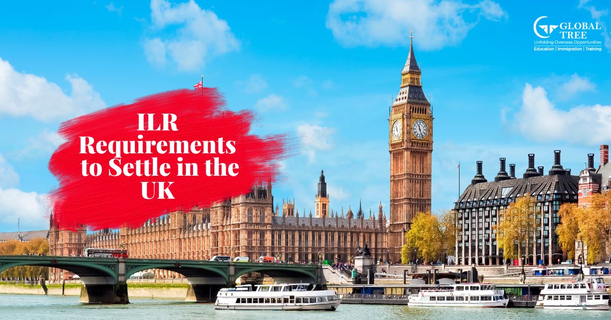 ILR Requirements to Settle in the UK – Global Tree