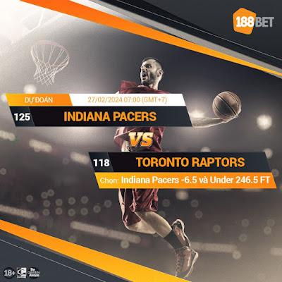 NHẬN ĐỊNH NBA Indiana Pacers vs Toronto Raptors (07:00, 27/02)