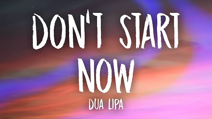 Dua Lipa - Don't Start Now lyrics - Dua Lipa Lyrics