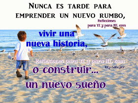 Nunca es tarde para emprender un nuevo rumbo, vivir una nueva historia, o construir un nuevo sueño... 