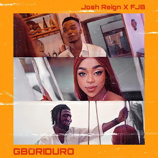 MUSIC: Josh Reign Ft. FJB - Gboriduro 