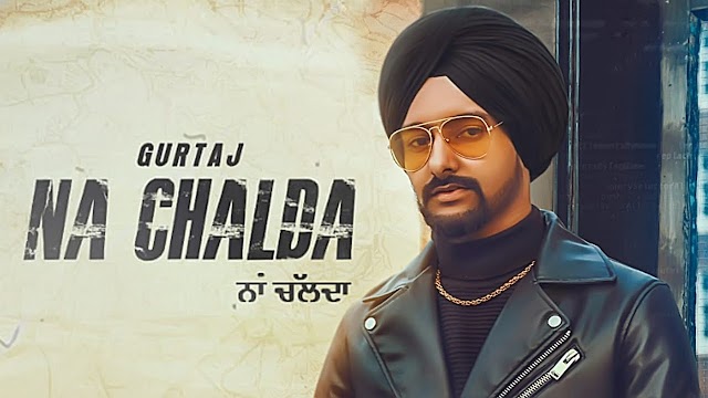 Na Chalda Song Lyrics In English - Gurtaj 