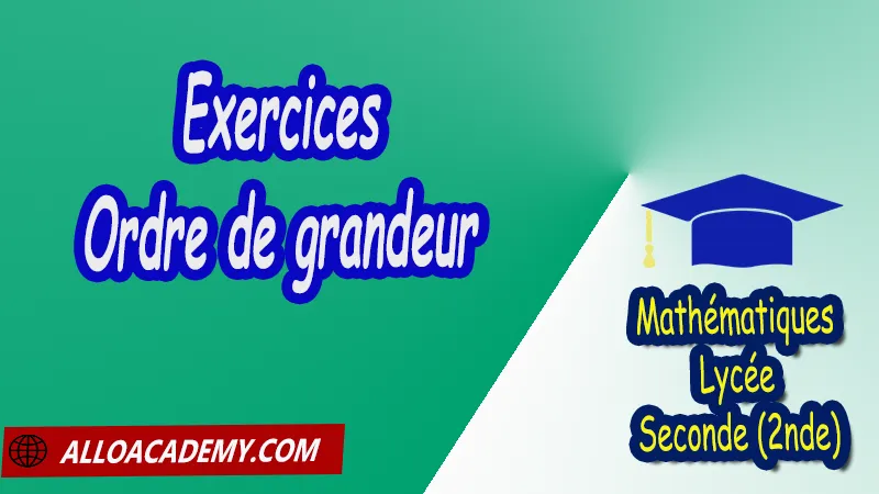 Exercices sur l'Ordre de grandeur - Mathématiques Seconde (2nde) PDF Cours de Les nombres intervalles Racines carrées Puissances Seconde (2nde) PDF Résumé cours de Les nombres intervalles Racines carrées Puissances Seconde (2nde) PDF Exercices corrigés sur Les nombres intervalles Racines carrées Puissances Seconde (2nde) PDF Série d'exercices corrigés sur Les nombres intervalles Racines carrées Puissances Seconde (2nde) PDF Contrôle corrigé de Les nombres intervalles Racines carrées Puissances Seconde (2nde) PDF Travaux dirigés td de Les nombres intervalles Racines carrées Puissances Seconde (2nde) PDF Les nombres Les ensembles de nombres? Ordre Intervalles Valeurs absolues Calculs numériques Racines carrées Puissances et équations Notations décimales Ecritures d'un nombre avec les puissances de 10 Mathématiques Lycée Seconde (2nde) Maths Programme France Mathématiques (niveau lycée) Tout le programme de Mathématiques de seconde France Mathématiques 2nde Fiches de cours exercices et programme de mathématiques en seconde Le programme de maths en seconde Les maths au lycée avec de nombreux cours et exercices corrigés pour les élèves de seconde 2de maths seconde exercices corrigés pdf toutes les formules de maths seconde pdf programme enseignement français secondaire Le programme de français au secondaire cours de maths seconde pdf exercices maths seconde pdf