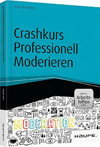 Crashkurs Professionell Moderieren - inkl. Arbeitshilfen online (Haufe Fachbuch)