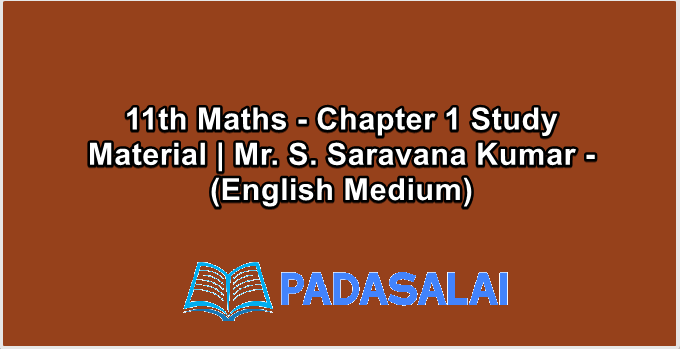 11th Maths - Chapter 1 Study Material | Mr. S. Saravana Kumar - (English Medium)