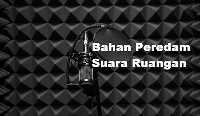 Bahan Peredam Suara Ruangan