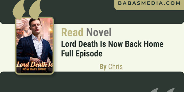 Read Lord Death Is Now Back Home Novel By Chris / Synopsis