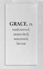 Grace is undeserved, unmerited, unearned divine favour