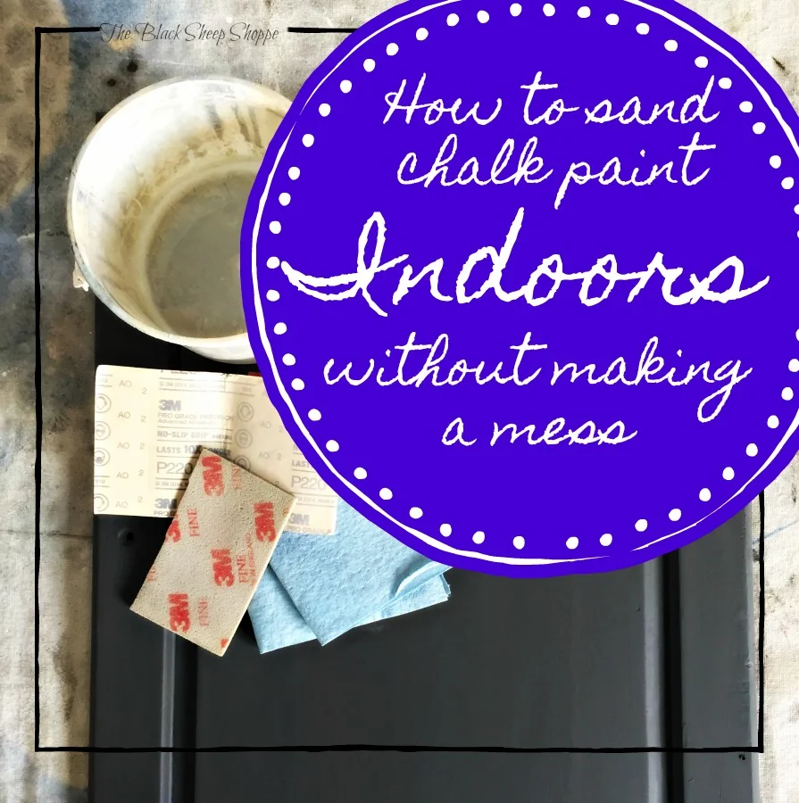 How to sand chalk paint indoors without making a mess.