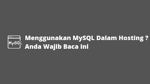 Menggunakan MySQL dalam Hosting ? Anda Wajib Baca Ini