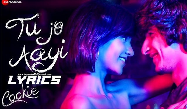 Tu Jo Aayi Song Lyrics | Cookie | Vibhoutee Sharma, Reena, Ankur Vikal | Ryan D, Somraj G, Tuhin C