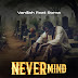 Vanillah Ft. Roma Mkatoliki – Never Mind Mp3 Download