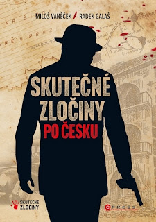 Skutečné zločiny po česku (Radek Galaš, Miloš Vaněček, Albatrosmedia – nakladatelství CPress), literatura faktu