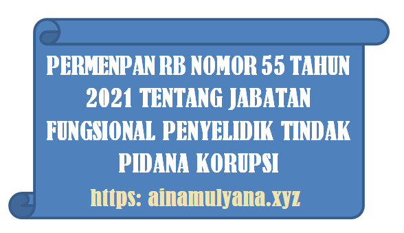 Permenpan RB Nomor 55 Tahun 2021 Tentang Jabatan Fungsional Penyelidik Tindak Pidana Korupsi