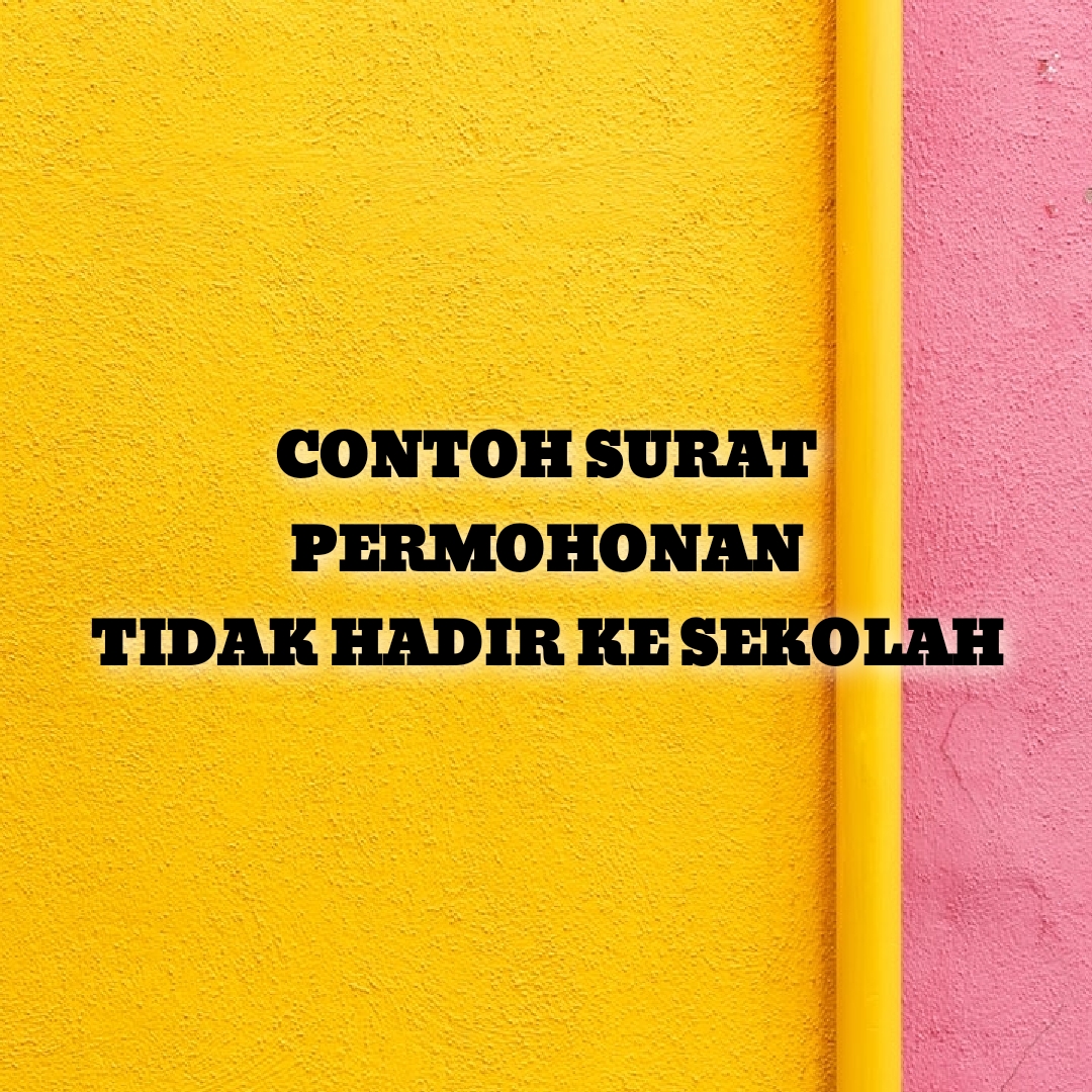 Contoh Surat Permohonan Tidak Hadir Ke Sekolah