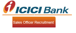 ICICI Recruitment 2013 for sales officer - www.icicicareers.com