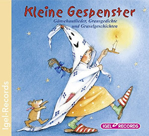 Kleine Gespenster: Gänsehautlieder, Grausgedichte und Gruselgeschichten: Kleine Gespenstergeschichten und Lieder