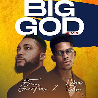 Tim Godfrey & Moses Bliss – Big God (Remix)