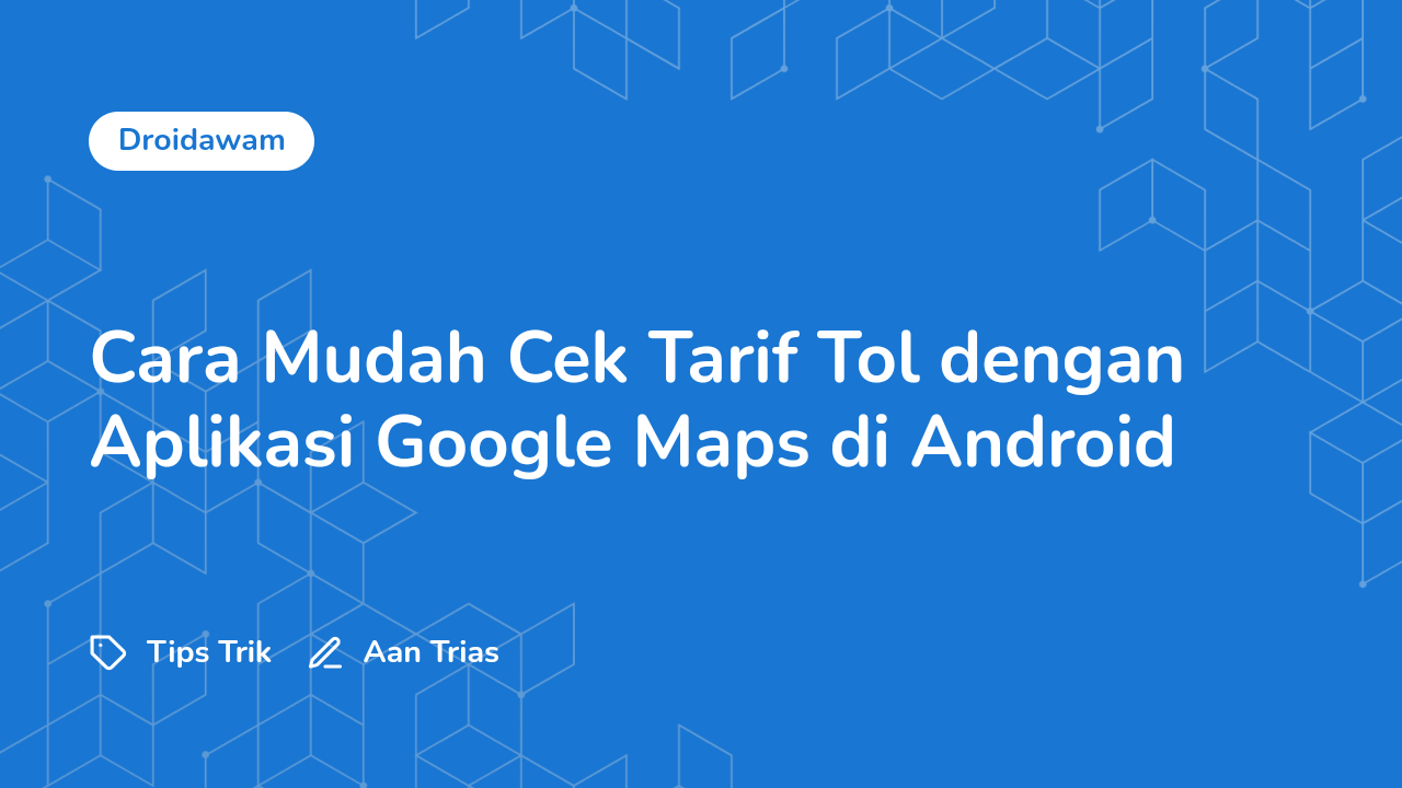 Cara-Mudah-Cek-Tarif-Tol-dengan-Aplikasi-Google-Maps-di-Android