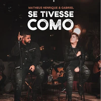 Matheus Henrique e Gabriel lançam "Se Tivesse Como"