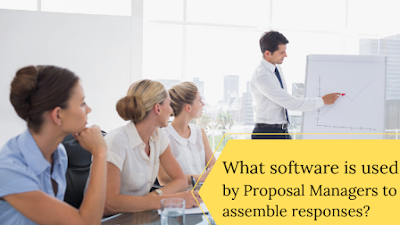 What software is used by Proposal Managers to assemble responses?