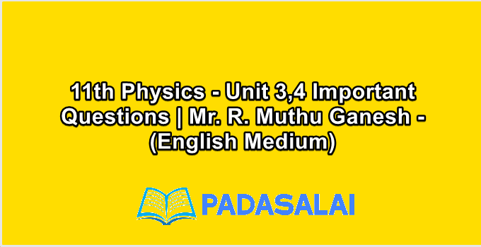 11th Physics - Unit 3,4 Important Questions | Mr. R. Muthu Ganesh - (English Medium)