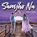 Samjho Na Lyrics - Aditya Rikhari (2022)