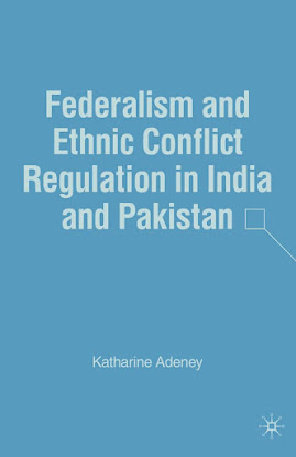 Federalism And Ethnic Conflict Regulation in India and Pakistan 2007 Edition By Katharine Adeney