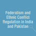 Federalism And Ethnic Conflict Regulation in India and Pakistan 2007 Edition By Katharine Adeney