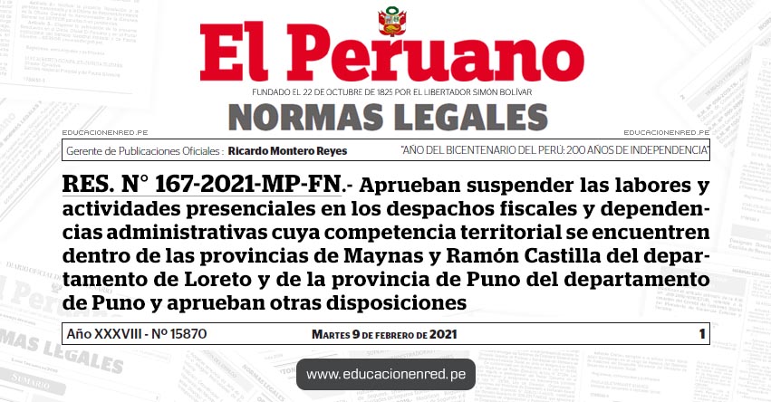 RES. N° 167-2021-MP-FN.- Aprueban suspender las labores y actividades presenciales en los despachos fiscales y dependencias administrativas cuya competencia territorial se encuentren dentro de las provincias de Maynas y Ramón Castilla del departamento de Loreto y de la provincia de Puno del departamento de Puno y aprueban otras disposiciones