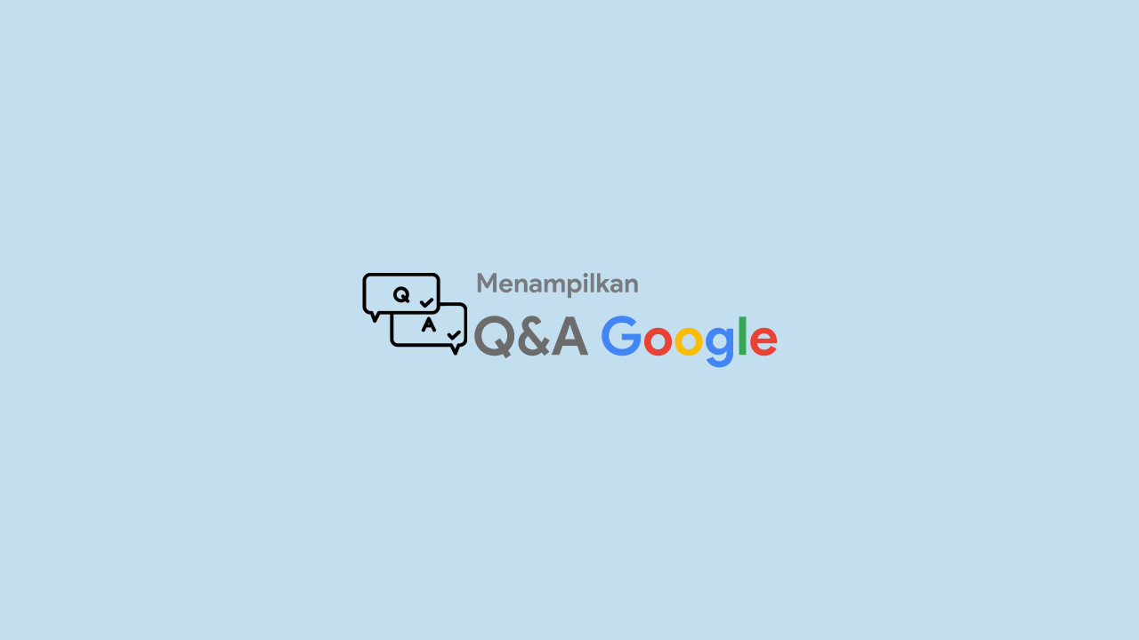 Menampilkan Q&A Pada Postingan Blog Di Pencarian Google