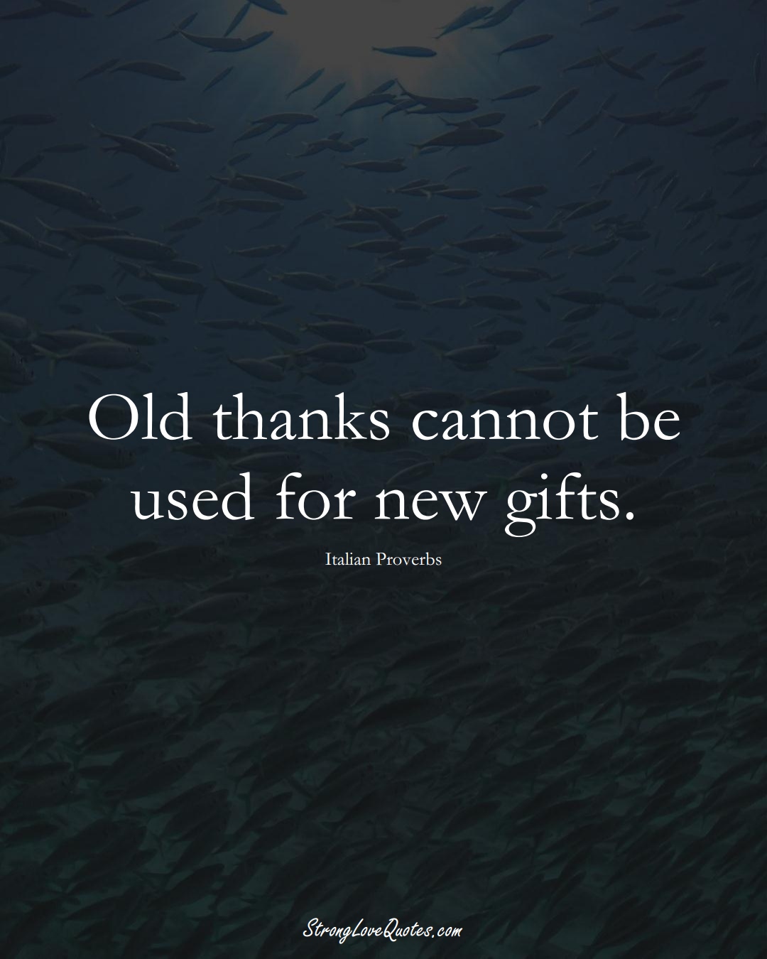 Old thanks cannot be used for new gifts. (Italian Sayings);  #EuropeanSayings