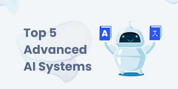 Top 5 World's Most Advanced AI Systems | 2023